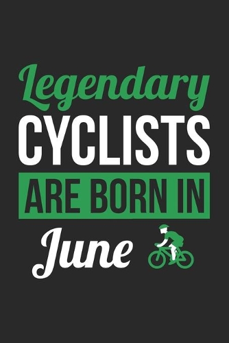 Birthday Gift for Cyclist Diary - Cycling Notebook - Legendary Cyclists Are Born In June Journal