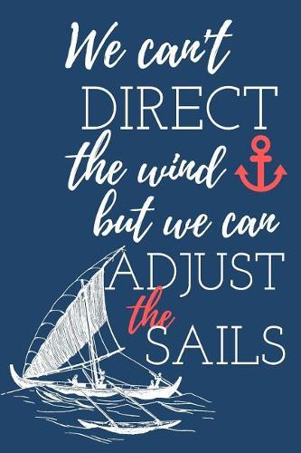We Can't Direct the Wind But We Can Adjust the Sails