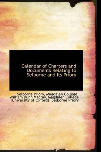 Calendar of Charters and Documents Relating to Selborne and Its Priory: (English)