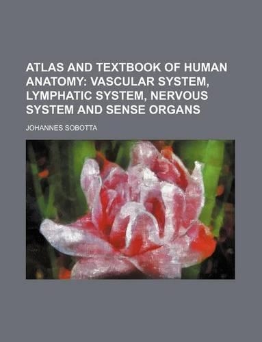 Atlas and Textbook of Human Anatomy: (English)