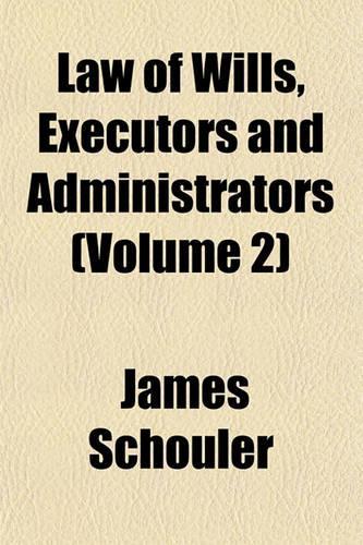 Law of Wills, Executors and Administrators (Volume 2)