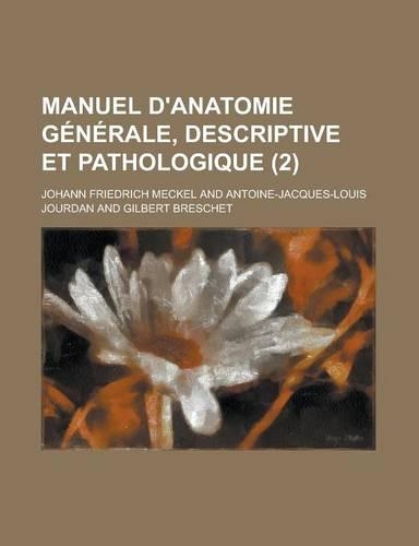 Manuel D'Anatomie Generale, Descriptive Et Pathologique (2 )