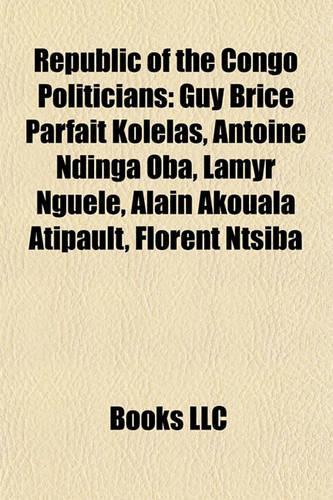 Republic of the Congo Politicians: Assassinated Republic of the Congo Politicians, Government Ministers of the Republic of the Congo(English)