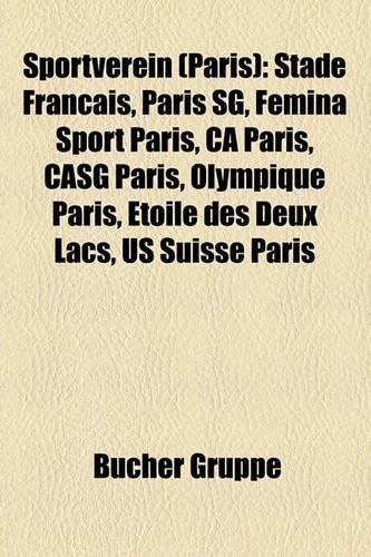 Sportverein (Paris): Stade Francais, Paris Sg, Femina Sport Paris, CA Paris, Casg Paris, Olympique Paris, Etoile Des Deux Lacs, Us Suisse Paris(German)