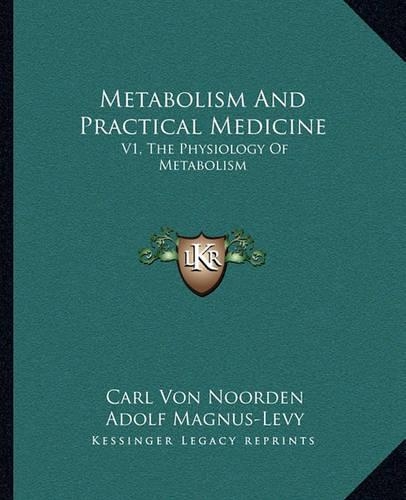 Metabolism And Practical Medicine: V1, The Physiology Of Metabolism(English)