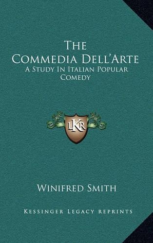 The Commedia Dell'arte: A Study in Italian Popular Comedy