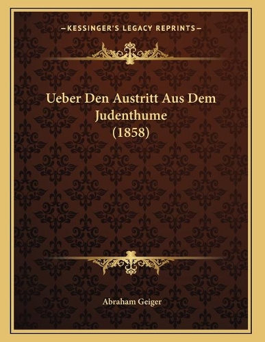 Ueber Den Austritt Aus Dem Judenthume (1858): (German)