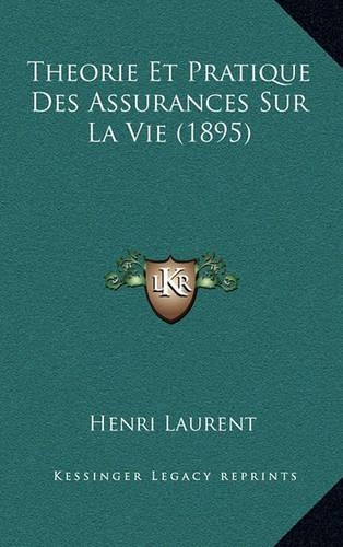 Theorie Et Pratique Des Assurances Sur La Vie (1895)