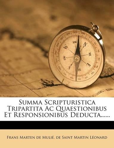 Summa Scripturistica Tripartita AC Quaestionibus Et Responsionibus Deducta......
