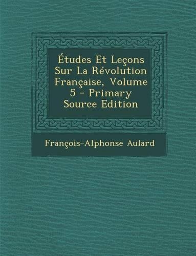 Etudes Et Lecons Sur La Revolution Francaise, Volume 5