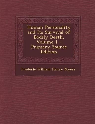 Human Personality and Its Survival of Bodily Death, Volume 1