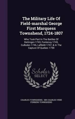 The Military Life Of Field-marshal George First Marquess Townshend, 1724-1807