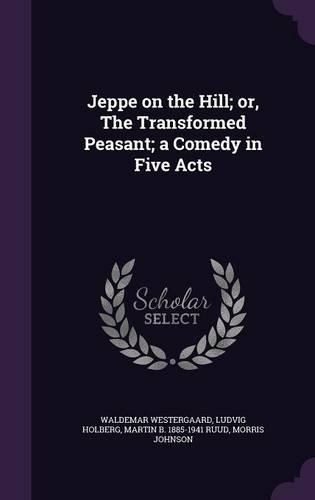 Jeppe on the Hill; or, The Transformed Peasant; a Comedy in Five Acts: (English)