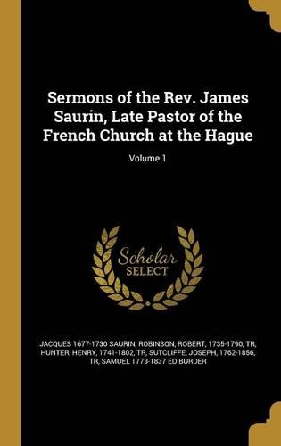 Sermons of the Rev. James Saurin, Late Pastor of the French Church at the Hague; Volume 1