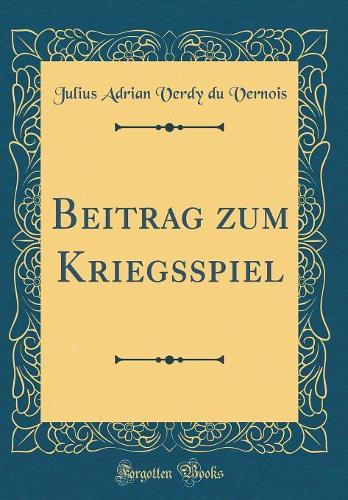 Beitrag Zum Kriegsspiel (Classic Reprint)