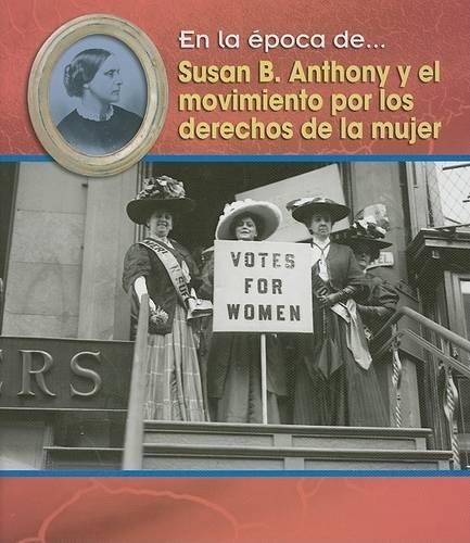 Susan B. Anthony Y El Movimiento Por Los Derechos de la Mujer: (Epoca de... (Hardcover))