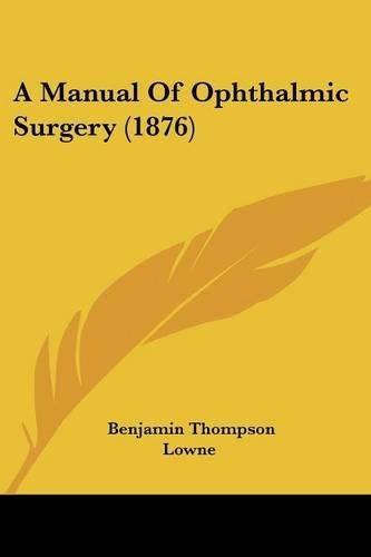 A Manual Of Ophthalmic Surgery (1876): (English)