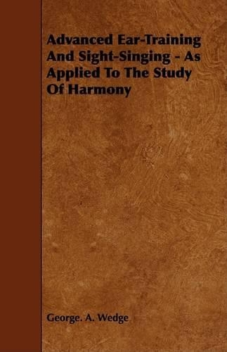 Advanced Ear-Training And Sight-Singing - As Applied To The Study Of Harmony