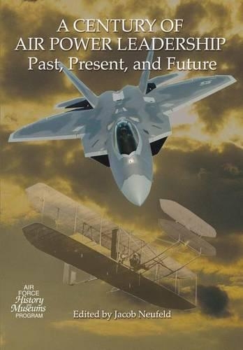 Century of Air Power Leadership - Past, Present and Future: Proceedings of a Symposium(English)