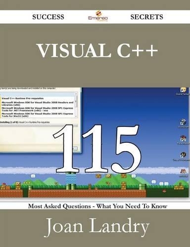 Visual C++ 115 Success Secrets - 115 Most Asked Questions on Visual C++ - What You Need to Know