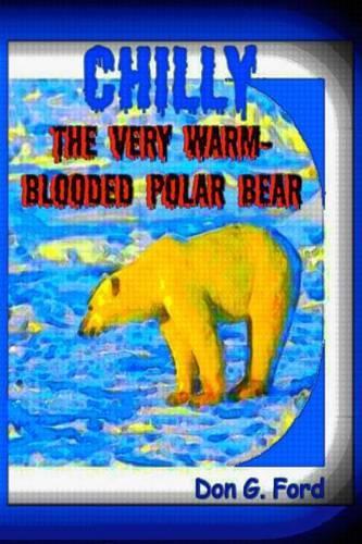 Chilly The Very Warm-Blooded Polar Bear: (English)