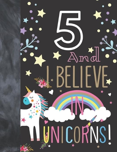 5 And I Believe In Unicorns