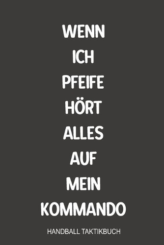 Wenn ich Pfeife hört alles auf mein Kommando Handball Taktikbuch
