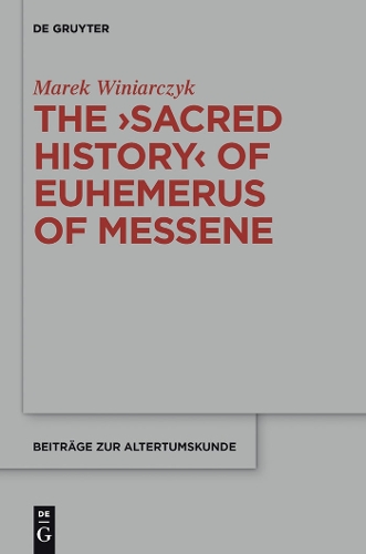 The "Sacred History" of Euhemerus of Messene: (312 Beitrage zur Altertumskunde)