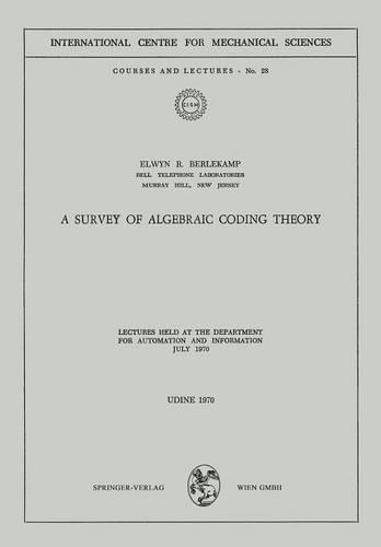 A Survey of Algebraic Coding Theory: Lectures Held at the Department of Automation and Information, July 1970(28 CISM International Centre for Mechanical Sciences)
