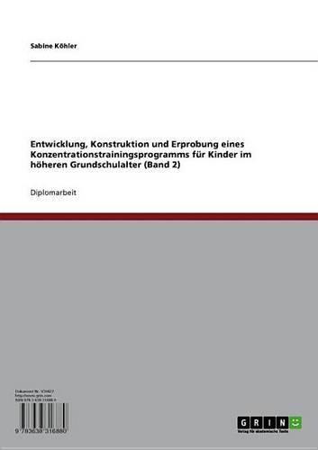 Entwicklung, Konstruktion Und Erprobung Eines Konzentrationstrainingsprogramms Fur Kinder Im Hoheren Grundschulalter (Band 2)