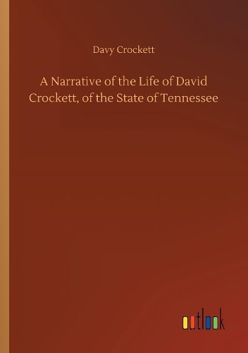 A Narrative of the Life of David Crockett, of the State of Tennessee