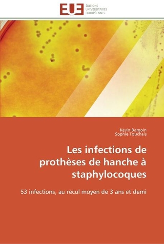Les infections de prothèses de hanche à staphylocoques: (Omn.Univ.Europ.)