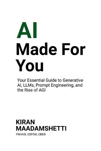 AI Made For You: Your Essential Guide to Generative AI, LLMs, Prompt Engineering, and the Rise of AGI
