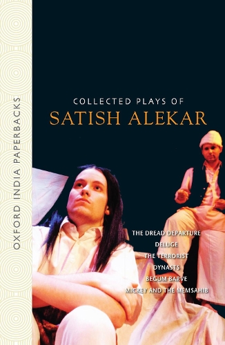 Collected Plays of Satish Alekar: The Dread Departure, Deluge, The Terrorist, Dynasts, Begum Barve, Mickey and the Memsahib(English)