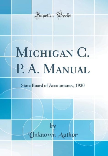 Michigan C. P. A. Manual: State Board of Accountancy, 1920 (Classic Reprint)