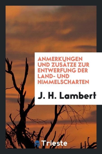 Anmerkungen Und Zusätze Zur Entwerfung Der Land- Und Himmelscharten
