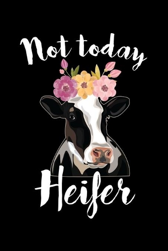 Not today Heifer