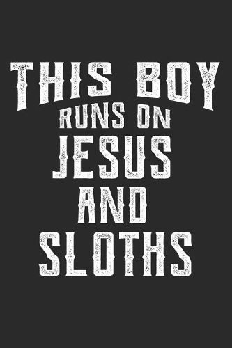 This Boy Runs on Jesus and Sloths