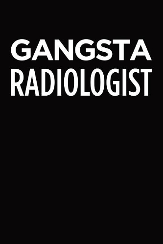 Gangsta radiologist