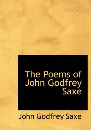 The Poems of John Godfrey Saxe: (English)