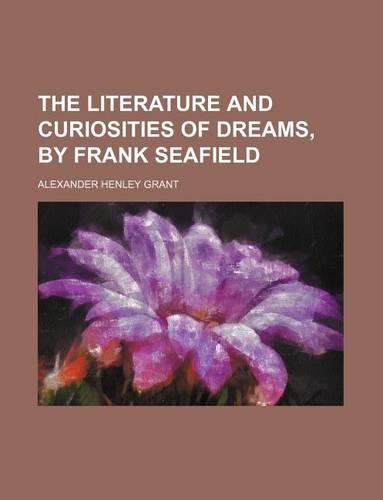 The Literature and Curiosities of Dreams, by Frank Seafield