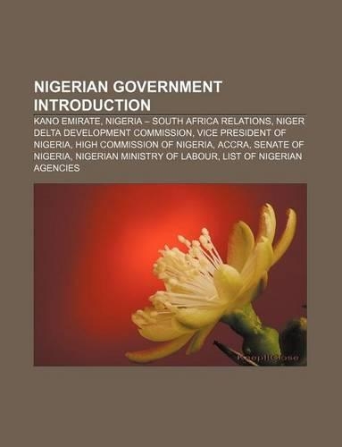Nigerian Government Introduction: Kano Emirate, Nigeria - South Africa Relations, Niger Delta Development Commission, Vice President of Nigeria(English)
