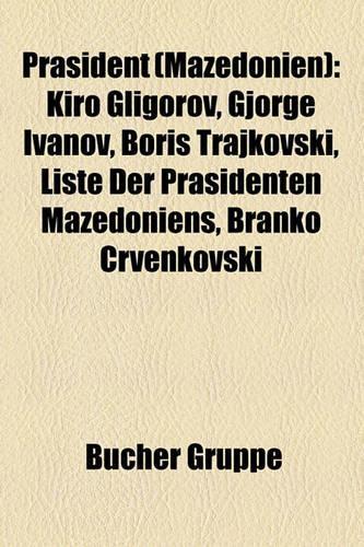 PR Sident (Mazedonien): Kiro Gligorov, Gjorge Ivanov, Boris Trajkovski, Liste Der PR Sidenten Mazedoniens, Branko Crvenkovski(German)