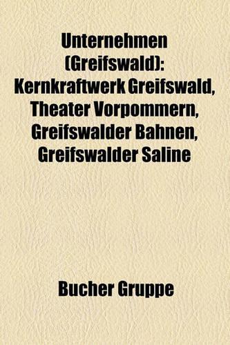 Unternehmen (Greifswald): Kernkraftwerk Greifswald, Theater Vorpommern, Greifswalder Bahnen, Greifswalder Saline(German)