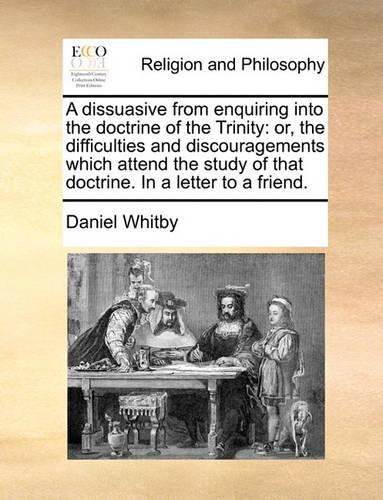A Dissuasive from Enquiring Into the Doctrine of the Trinity