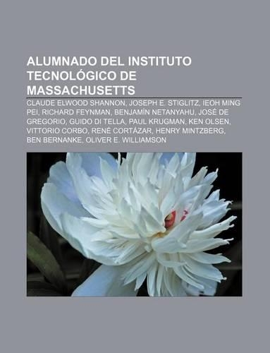 Alumnado del Instituto Tecnologico de Massachusetts: Claude Elwood Shannon, Joseph E. Stiglitz, Ieoh Ming Pei, Richard Feynman(Spanish)
