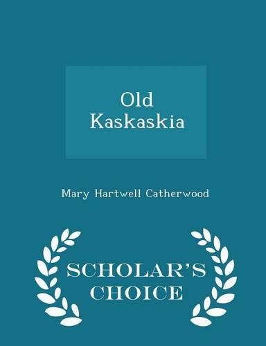 Old Kaskaskia - Scholar's Choice Edition: (English)