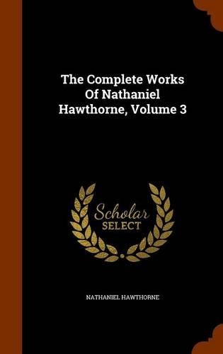 The Complete Works of Nathaniel Hawthorne, Volume 3: (English)