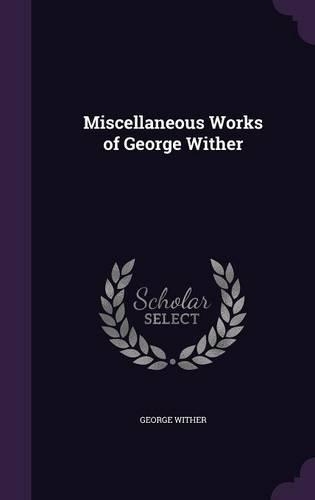 Miscellaneous Works of George Wither
