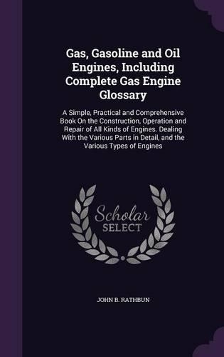 Gas, Gasoline and Oil Engines, Including Complete Gas Engine Glossary: (English)